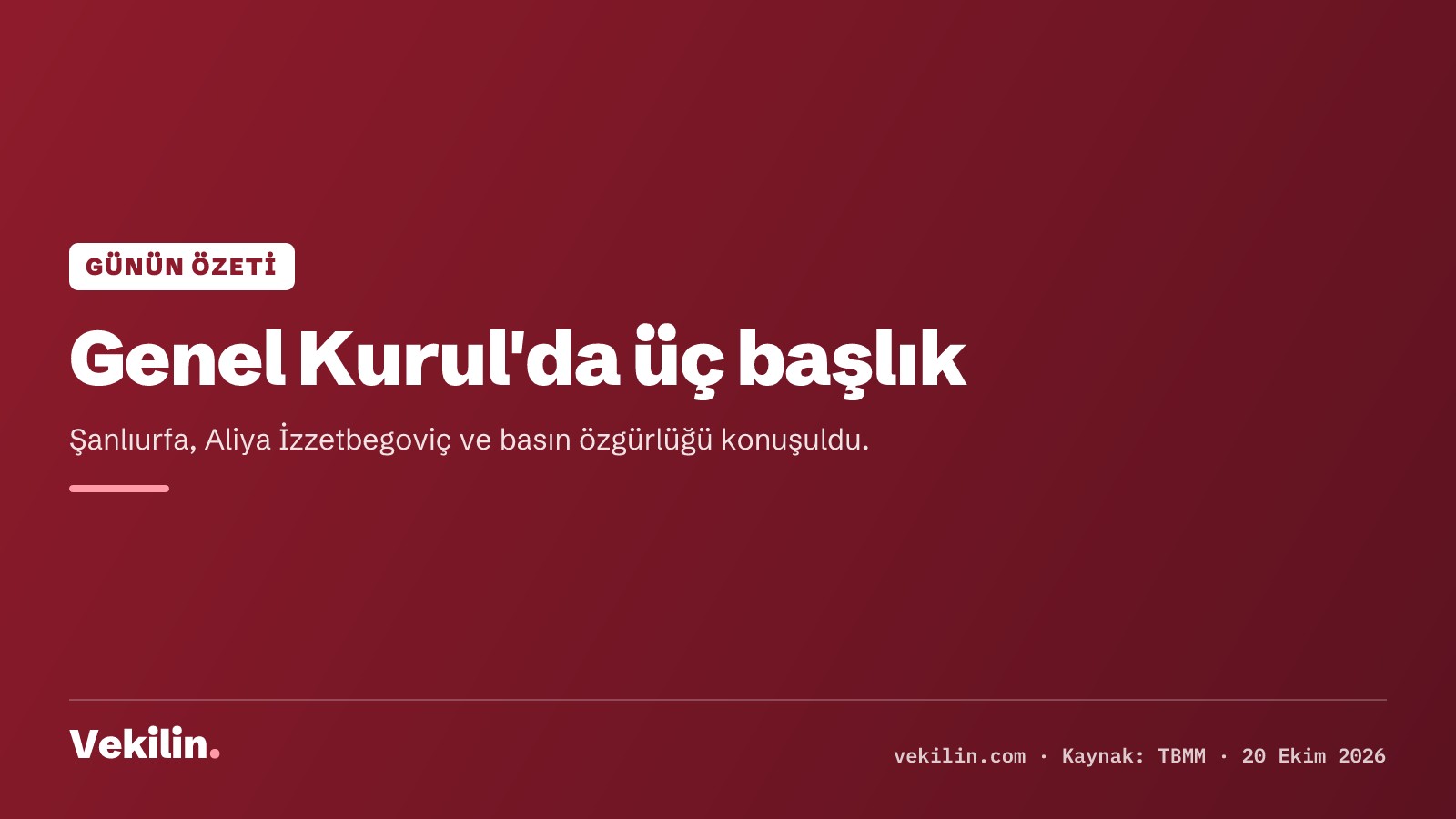 Genel Kurul'da Şanlıurfa, Aliya İzzetbegoviç ve basın özgürlüğü konuşuldu